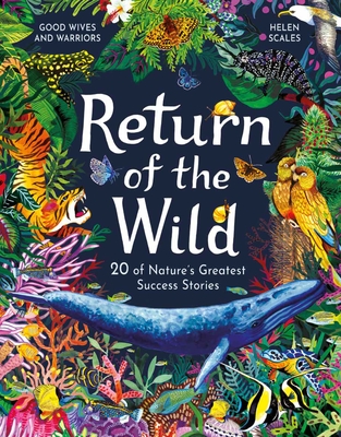 Return of the Wild: 20 of Nature's Greatest Success Stories - Scales, Helen