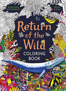 Return of the Wild Coloring Book: A Coloring Book to Celebrate and Explore the Natural World