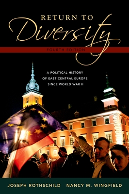 Return to Diversity: A Political History of East Central Europe Since World War II - Rothschild, Joseph, and Wingfield, Nancy M