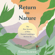 Return to Nature: The New Science of How Natural Landscapes Restore Us