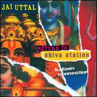 Return to Shiva Station: Kailash Connection - Jai Uttal