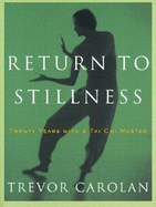 Return to Stillness: Twenty Years with a Tai Chi Master