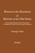 Return to the Heartland & Rebirth of the Old Order: Reconceptualizing the Environment of Strategies for East-Central Europe & Beyond