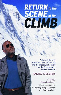 Return to the Scene of the Climb: A story of the 1st American ascent of Everest - Lester, James T.