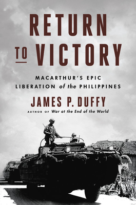 Return to Victory: Macarthur's Epic Liberation of the Philippines - Duffy, James P