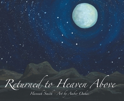 Returned to Heaven Above - Smith, Hannah