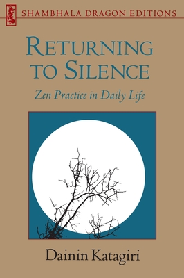 Returning to Silence: Zen Practice in Daily Life - Katagiri, Dainin