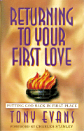 Returning to Your First Love: Putting God Back in First Place - Evans, Tony