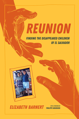Reunion: Finding the Disappeared Children of El Salvador - Barnert, Elizabeth, and Bourgois, Philippe (Foreword by)