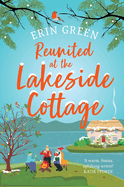 Reunited at the Lakeside Cottage: Escape with this heart-warming and uplifting story of love, life and hope!