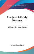 Rev. Joseph Hardy Neesima: A Maker Of New Japan