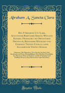 Rev. P. Abraham ? S. Clara, Augustiner-Barf?sser-Ordens, Weyland Kayserl. Predigers Und Definitoris Provinci, Besonders Meublirt-Und Gezierte Todten-Capelle, Oder Allgemeiner Todten-Spiegel: Darinnen Alle Menschen, Wes Standes Sie Sind, Sich Beschauen