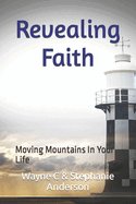 Revealing Faith: Moving Mountains In Your Life