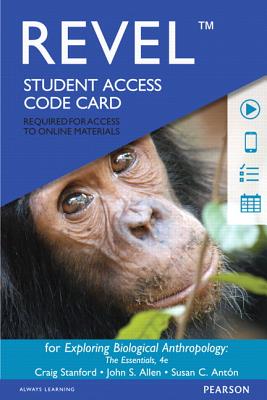 Revel for Exploring Biological Anthropology: The Essentials -- Access Card - Stanford, Craig, and Allen, John S, and Anton, Susan C