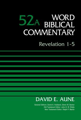 Revelation 1-5, Volume 52A - Aune, David, Dr., and Hubbard, David Allen (General editor), and Barker, Glenn W. (General editor)