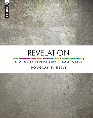 Revelation: A Mentor Expository Commentary - Kelly, Douglas F