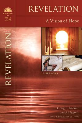 Revelation: A Vision of Hope - Keener, Craig S, Ph.D., and Nygren, Janet, and Jobes, Karen H, Dr., Ph.D. (Editor)