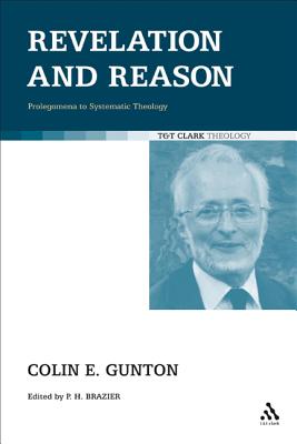 Revelation and Reason - Gunton, Colin E, and Brazier, Paul (Editor)