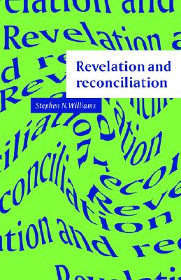 Revelation and Reconciliation - Williams, Stephen N