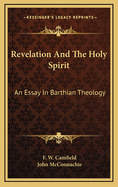 Revelation And The Holy Spirit: An Essay In Barthian Theology