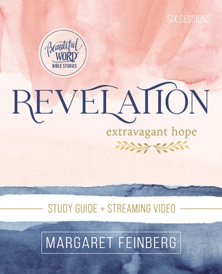 Revelation Bible Study Guide Plus Streaming Video: Extravagant Hope - Feinberg, Margaret