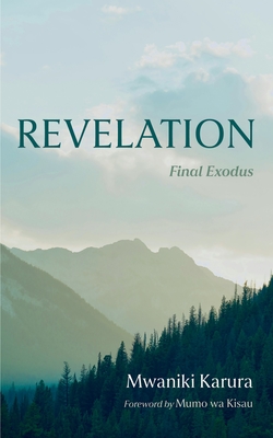 Revelation: Final Exodus - Karura, Mwaniki, and Wa Kisau, Mumo (Foreword by)