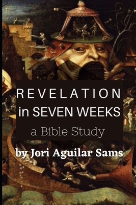 Revelation in Seven Weeks: A Bible Study - Aguilar Sams, Jori