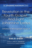 Revelation in the Fourth Gospel: And Eight Johannine Essays