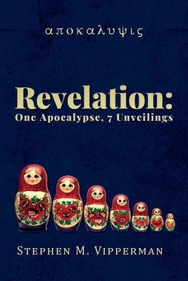 Revelation: One Apocalypse, 7 Unveilings - Vipperman, Stephen