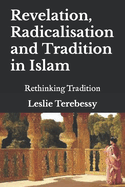 Revelation, Radicalisation and Tradition in Islam: Rethinking Tradition