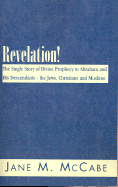 Revelation!: The Single Story of Divine Prophecy to Abraham and His Descendants--The Jews, Christians and Muslims