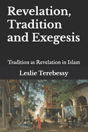 Revelation, Tradition and Exegesis: Tradition as Revelation in Islam