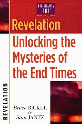 Revelation: Unlocking the Mysteries of the End Times - Bickel, Bruce, and Jantz, Stan