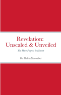 Revelation Unsealed & Unveiled: You Have Purpose in Heaven
