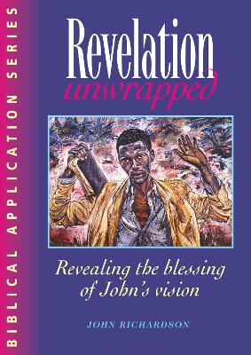 Revelation Unwrapped: Revealing the blessing of John's vision - Richardson, John