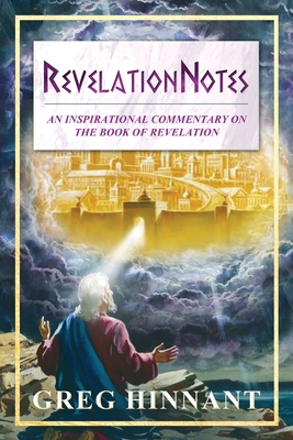 RevelationNotes: An Inspirational Commentary on the Book of Revelation - Hinnant, Greg