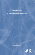 Revelations: A Sociology of Uncovering