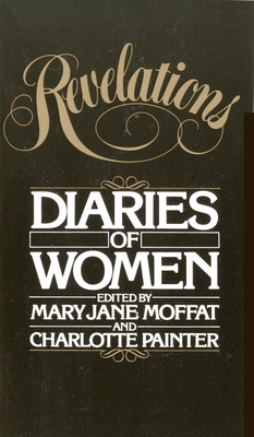 Revelations: Diaries of Women - Moffat, Mary Jane (Editor), and Painter, Charlotte (Editor)