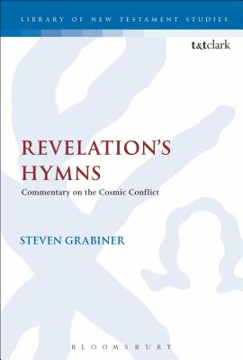 Revelation's Hymns: Commentary on the Cosmic Conflict - Grabiner, Steven, and Keith, Chris (Editor)