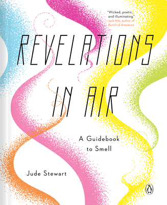 Revelations in Air: A Guidebook to Smell - Stewart, Jude