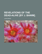 Revelations of the Dead Alive. [By J. Banim.]