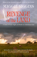 Revenge of the Land: A Century of Greed, Tragedy, and Murder on a Saskatchewan Farm