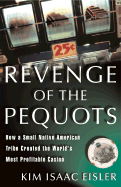 Revenge of the Pequots: How a Small Native-American Tribe Created the World's Most Profitable Casino - Eisler, Kim Isaac