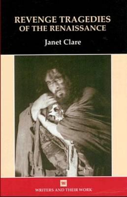 Revenge Tragedies of the Renaissance - Clare, Janet