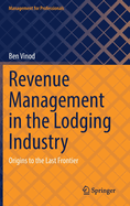 Revenue Management in the Lodging Industry: Origins to the Last Frontier