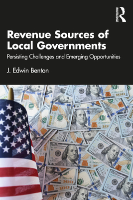 Revenue Sources of Local Governments: Persisting Challenges and Emerging Opportunities - Benton, J Edwin