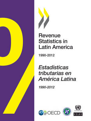 Revenue Statistics in Latin America: 1990-2012 (2014) - Organization for Economic Cooperation and Development (Editor)