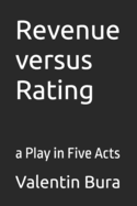 Revenue versus Rating: a Play in Five Acts