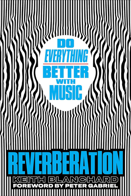 Reverberaci?n / Reverberation: Estimula Tu Cerebro Y Mejora Tu Vida Con Msic / Stimulate Your Brain and Improve Your Life with Musica - Gabriel, Peter (Foreword by), and Blanchard, Keith