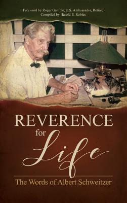 Reverence for Life: The Words of Albert Schweitzer - Schweitzer, Albert, Dr., and Gamble, Roger (Foreword by)